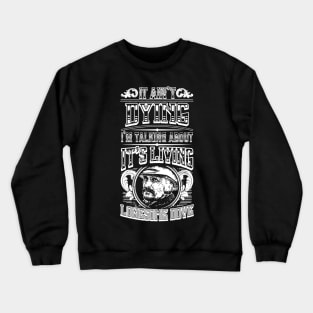 It Ain't Dying I'm Talking About It's Living Crewneck Sweatshirt